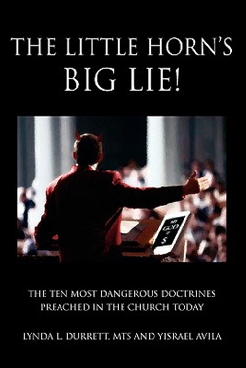 Little Horn's Big Lie! : The Ten Most Dangerous Doctrines Preached in the Chu... - Yisrael Avila, Lynda L. Durrett