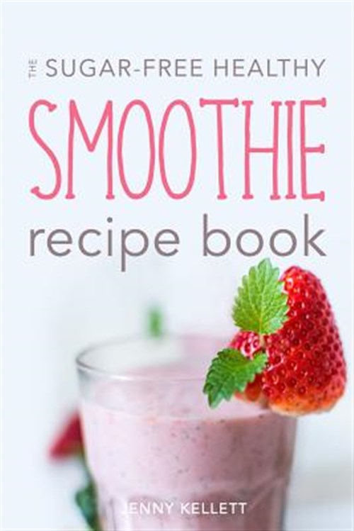 sugar-free-healthy-smoothie-recipe-book-paperback-by-kellett-jenny