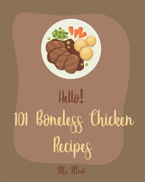 Boneless Chicken Recipes Ser Hello 101 Boneless Chicken Recipes Best Boneless Chicken Cookbook Ever For Beginners Baked Chicken Recipe Chicken Breast Recipe Chicken Thigh Book Bean Salad Recipe Tomato Soup Recipe