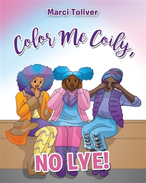 Download Color Me Coily, NO LYE: Natural Hair Coloring Book, Brand ...